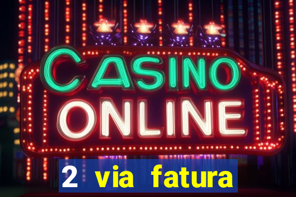 2 via fatura magazine luiza